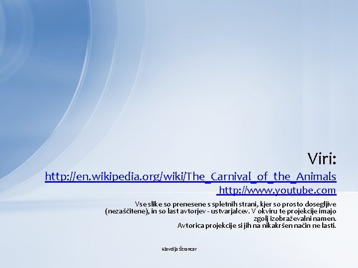 Viri: http: //en. wikipedia. org/wiki/The_Carnival_of_the_Animals http: //www. youtube. com Vse slike so prenesene s