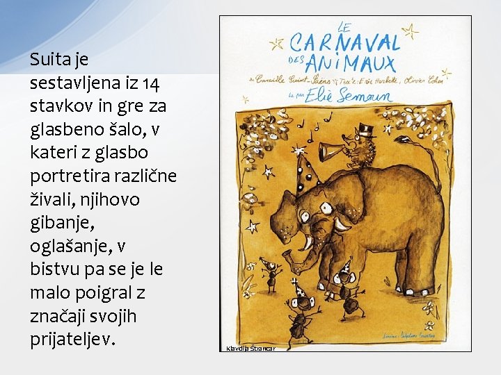 Suita je sestavljena iz 14 stavkov in gre za glasbeno šalo, v kateri z