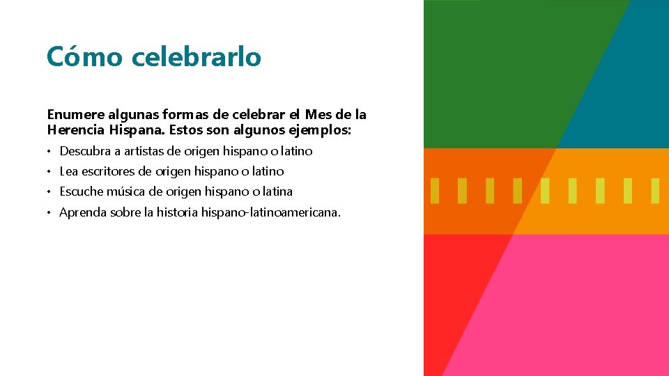 Cómo celebrarlo Enumere algunas formas de celebrar el Mes de la Herencia Hispana. Estos