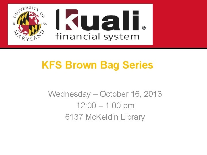 KFS Brown Bag Series Wednesday – October 16, 2013 12: 00 – 1: 00