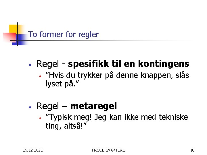 To former for regler • Regel - spesifikk til en kontingens • • ”Hvis