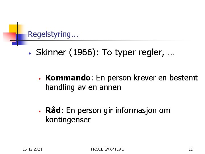 Regelstyring. . . • Skinner (1966): To typer regler, … • • 16. 12.