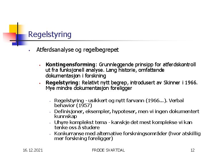 Regelstyring • Atferdsanalyse og regelbegrepet • • Kontingensforming: Grunnleggende prinsipp for atferdskontroll ut fra