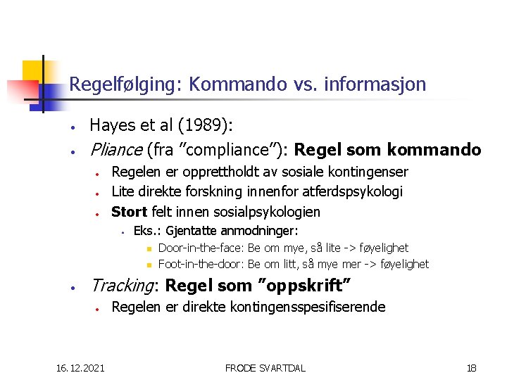 Regelfølging: Kommando vs. informasjon • • Hayes et al (1989): Pliance (fra ”compliance”): Regel