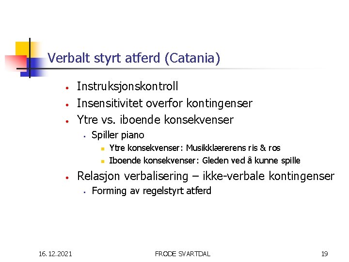 Verbalt styrt atferd (Catania) • • • Instruksjonskontroll Insensitivitet overfor kontingenser Ytre vs. iboende