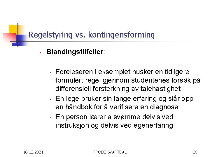 Regelstyring vs. kontingensforming • Blandingstilfeller: • • • 16. 12. 2021 Foreleseren i eksemplet