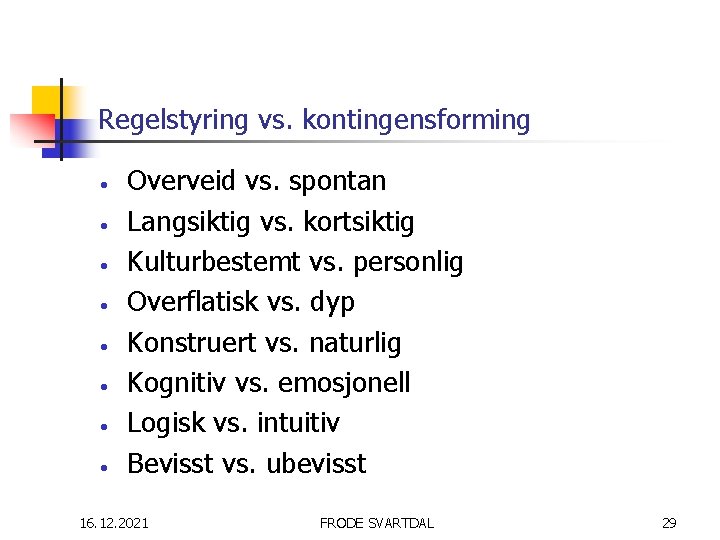 Regelstyring vs. kontingensforming • • Overveid vs. spontan Langsiktig vs. kortsiktig Kulturbestemt vs. personlig