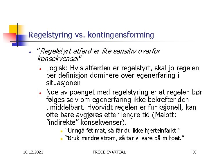 Regelstyring vs. kontingensforming • ”Regelstyrt atferd er lite sensitiv overfor konsekvenser” • Logisk: Hvis