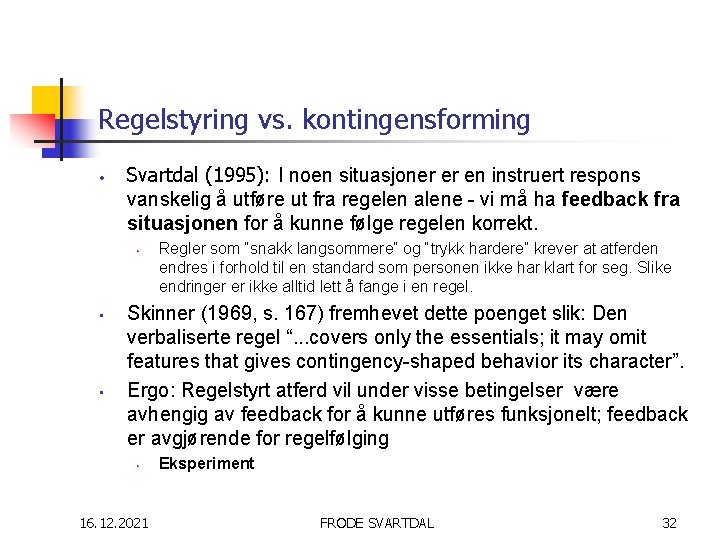 Regelstyring vs. kontingensforming • Svartdal (1995): I noen situasjoner er en instruert respons vanskelig