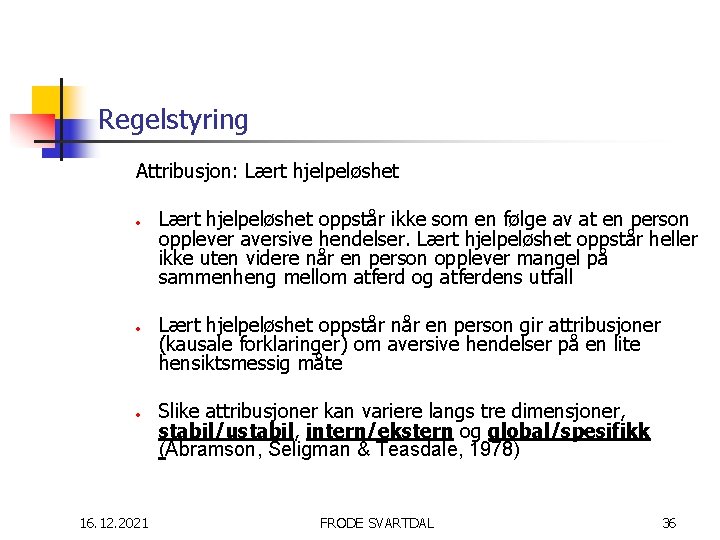 Regelstyring Attribusjon: Lært hjelpeløshet • • • 16. 12. 2021 Lært hjelpeløshet oppstår ikke