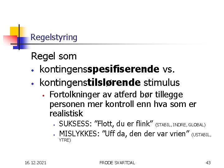 Regelstyring Regel som • kontingensspesifiserende vs. • kontingenstilslørende stimulus • Fortolkninger av atferd bør