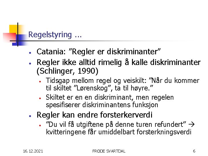 Regelstyring. . . • • Catania: ”Regler er diskriminanter” Regler ikke alltid rimelig å