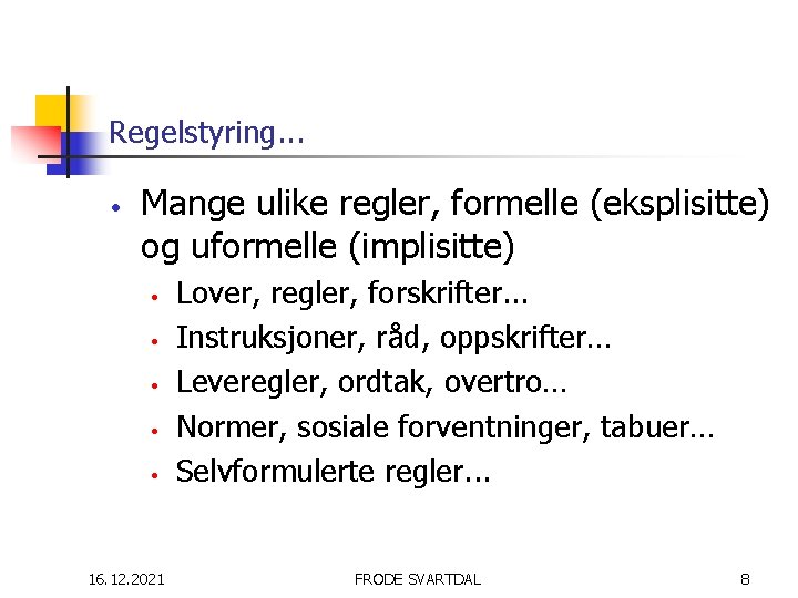 Regelstyring. . . • Mange ulike regler, formelle (eksplisitte) og uformelle (implisitte) • •