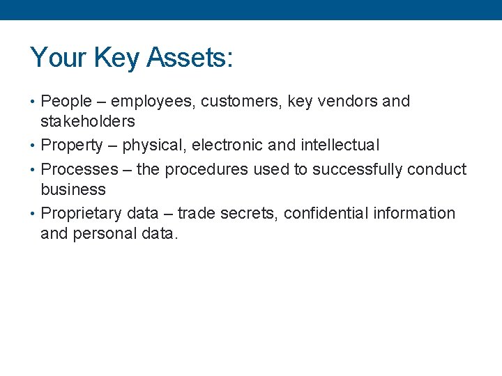 Your Key Assets: • People – employees, customers, key vendors and stakeholders • Property