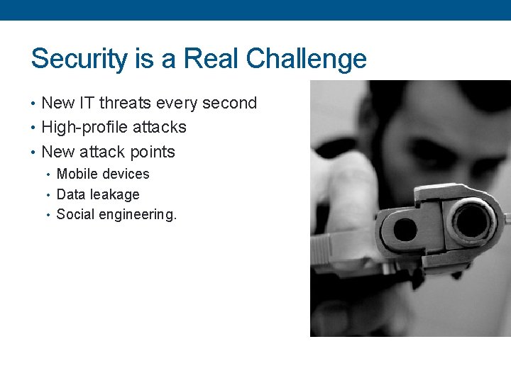 Security is a Real Challenge • New IT threats every second • High-profile attacks