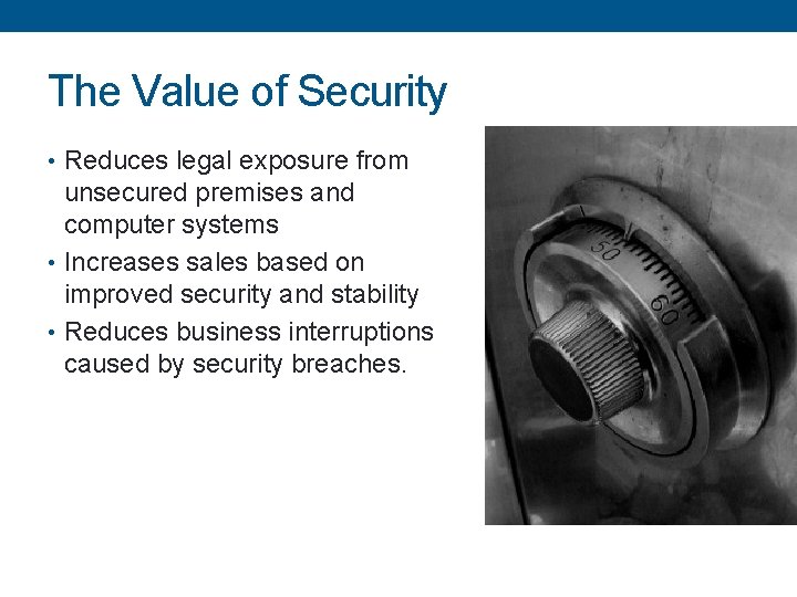 The Value of Security • Reduces legal exposure from unsecured premises and computer systems