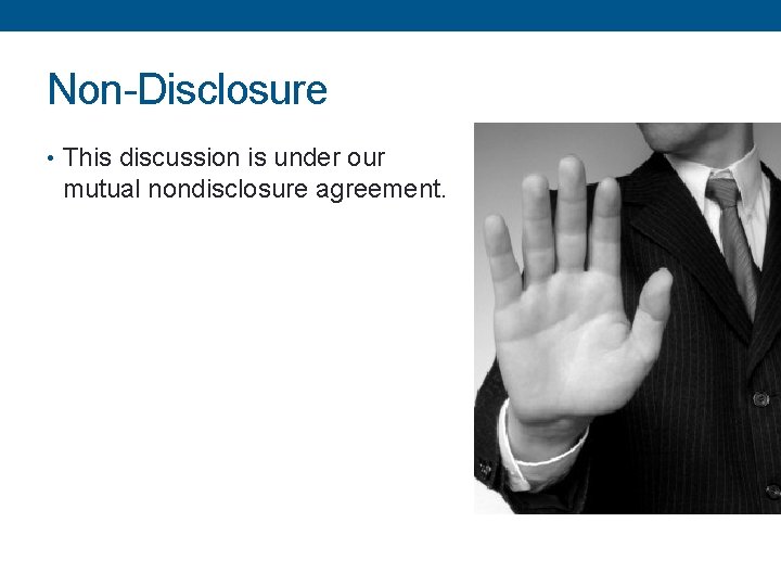 Non-Disclosure • This discussion is under our mutual nondisclosure agreement. 