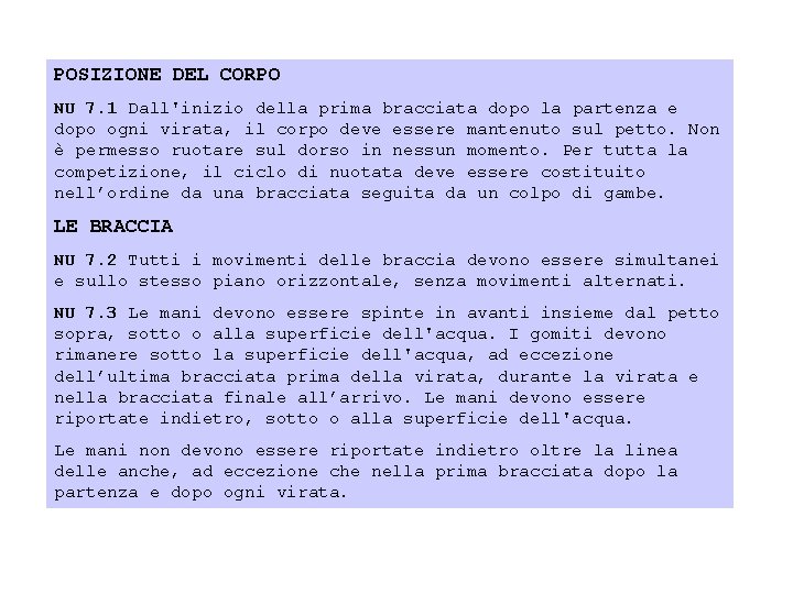 POSIZIONE DEL CORPO NU 7. 1 Dall'inizio della prima bracciata dopo la partenza e