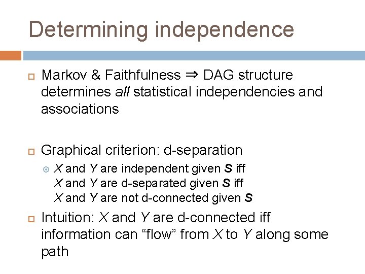 Determining independence Markov & Faithfulness ⇒ DAG structure determines all statistical independencies and associations