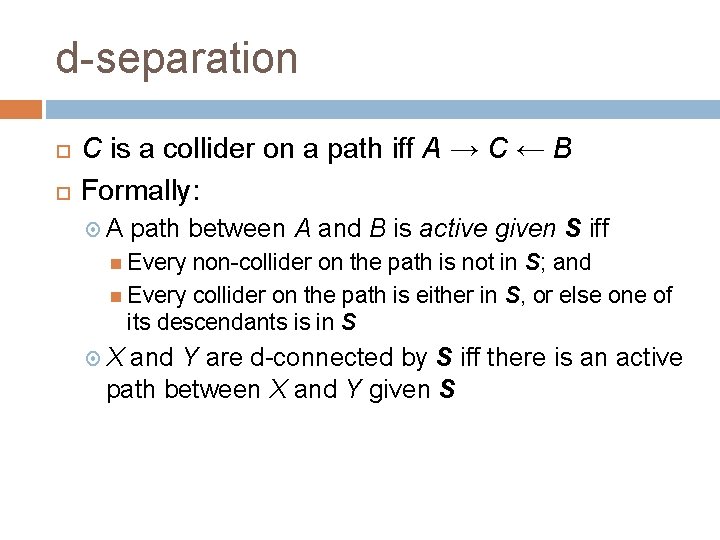 d-separation C is a collider on a path iff A → C ← B
