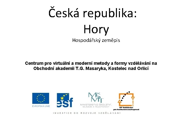 Česká republika: Hory Hospodářský zeměpis Centrum pro virtuální a moderní metody a formy vzdělávání