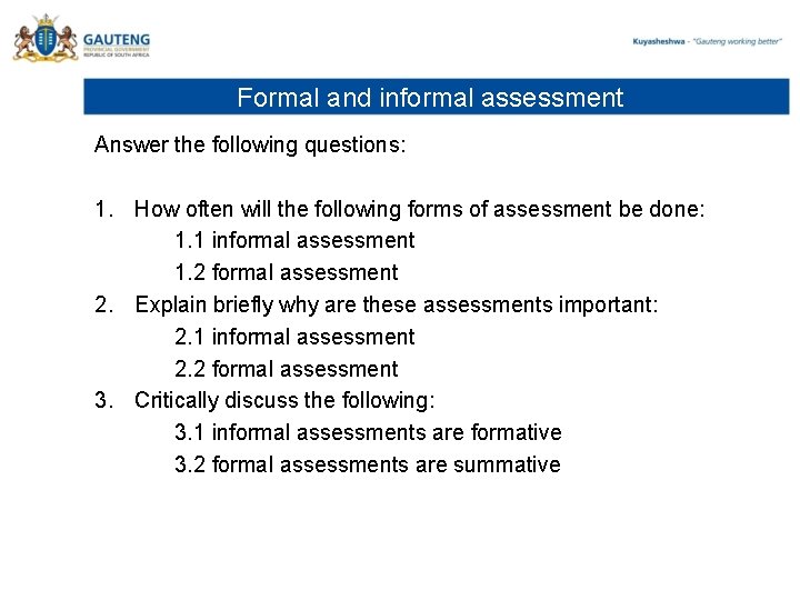 Formal and informal assessment Answer the following questions: 1. How often will the following