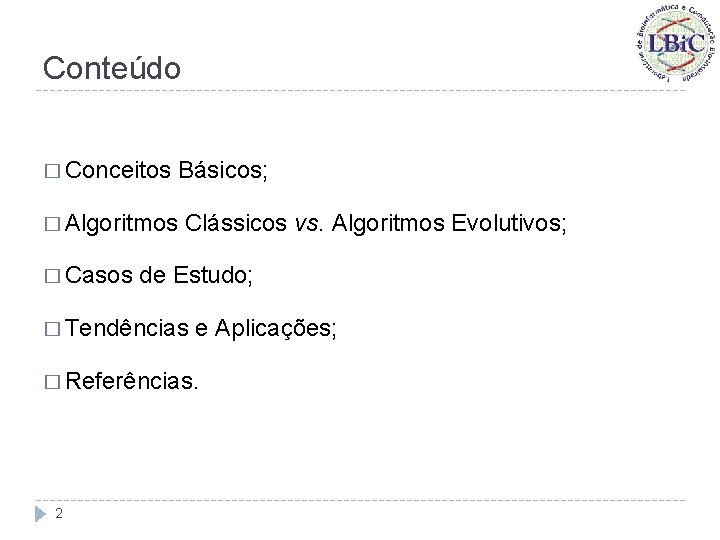 Conteúdo � Conceitos � Algoritmos � Casos Básicos; Clássicos vs. Algoritmos Evolutivos; de Estudo;