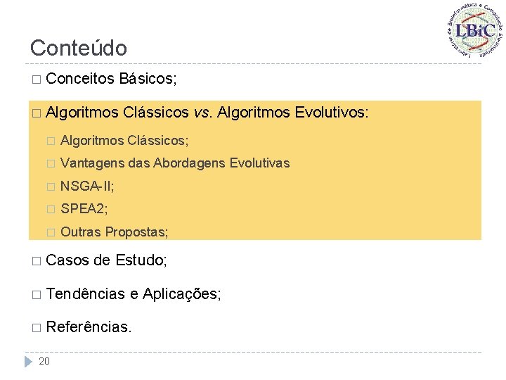 Conteúdo � Conceitos � Algoritmos Básicos; Clássicos vs. Algoritmos Evolutivos: � Algoritmos Clássicos; �