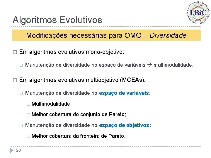 Algoritmos Evolutivos Modificações necessárias para OMO – Diversidade � Em algoritmos evolutivos mono-objetivo: �