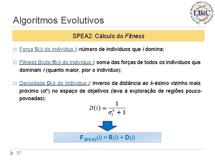 Algoritmos Evolutivos SPEA 2: Cálculo do Fitness � Força S(i) do indivíduo i: número