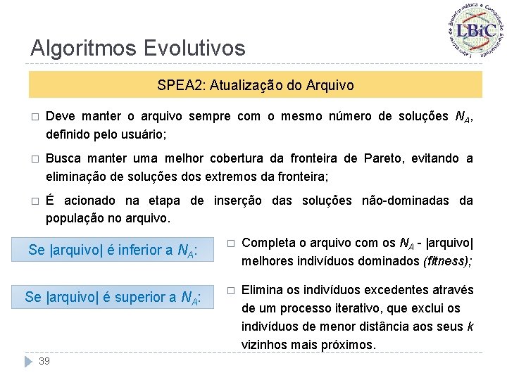 Algoritmos Evolutivos SPEA 2: Atualização do Arquivo � Deve manter o arquivo sempre com