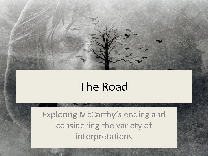 The Road Exploring Mc. Carthy’s ending and considering the variety of interpretations 