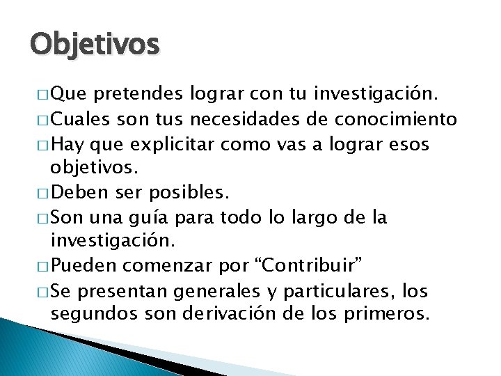 Objetivos � Que pretendes lograr con tu investigación. � Cuales son tus necesidades de