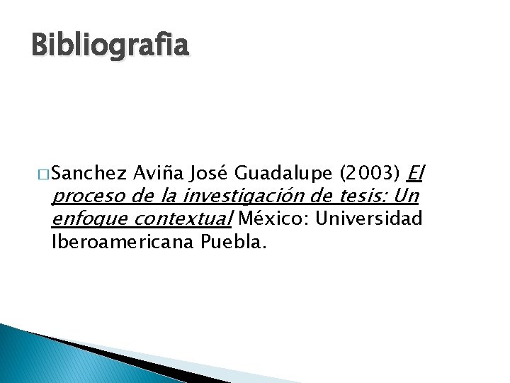 Bibliografia � Sanchez Aviña José Guadalupe (2003) El proceso de la investigación de tesis: