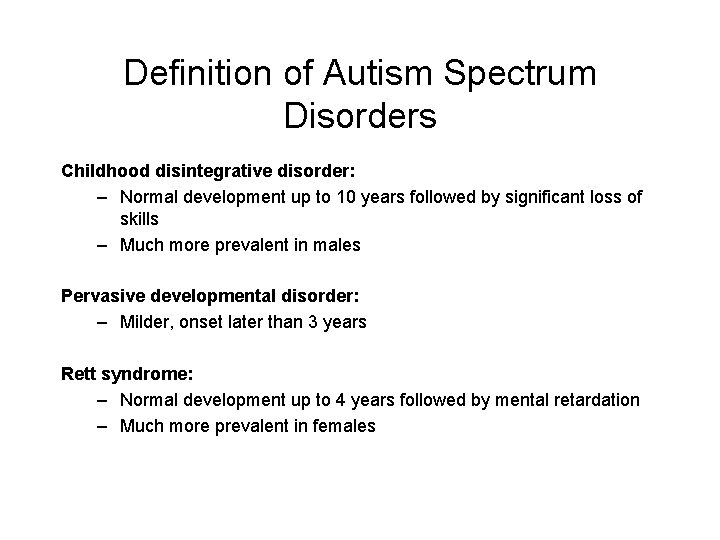 Definition of Autism Spectrum Disorders Childhood disintegrative disorder: – Normal development up to 10