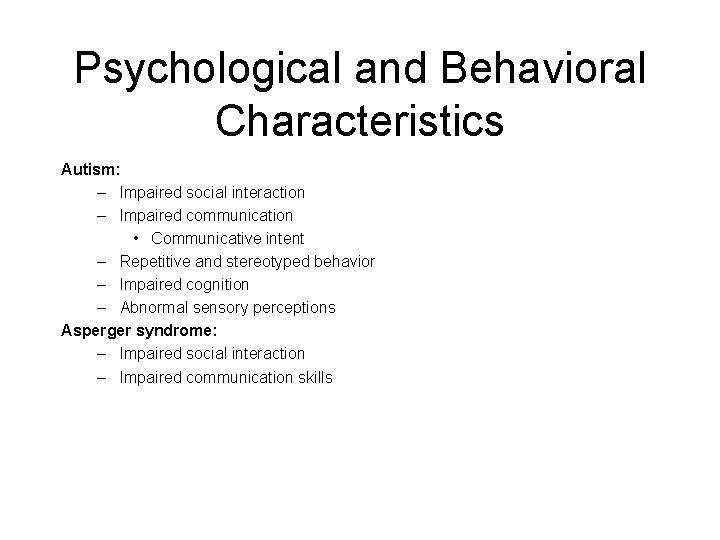 Psychological and Behavioral Characteristics Autism: – Impaired social interaction – Impaired communication • Communicative