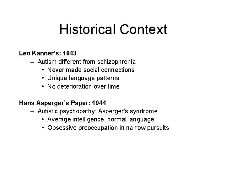Historical Context Leo Kanner’s: 1943 – Autism different from schizophrenia • Never made social