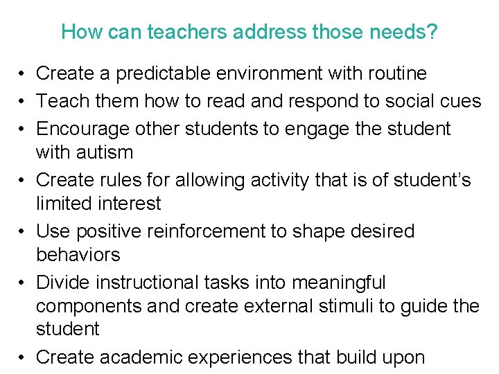 How can teachers address those needs? • Create a predictable environment with routine •