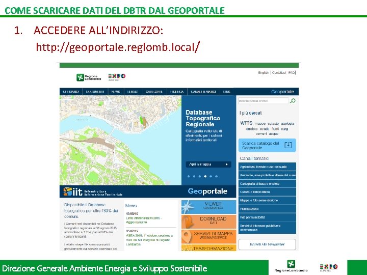 COME SCARICARE DATI DEL DBTR DAL GEOPORTALE 1. ACCEDERE ALL’INDIRIZZO: http: //geoportale. reglomb. local/