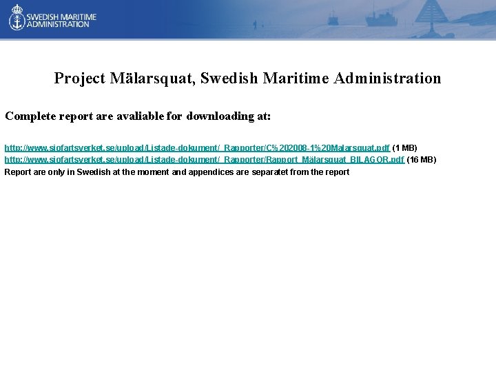 Project Mälarsquat, Swedish Maritime Administration Complete report are avaliable for downloading at: http: //www. Project Mälarsquat, Swedish Maritime Administration Complete report are avaliable for downloading at: http: //www.