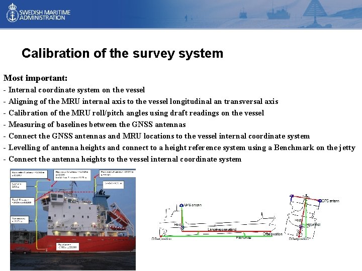 Calibration of the survey system Most important: - Internal coordinate system on the vessel Calibration of the survey system Most important: - Internal coordinate system on the vessel