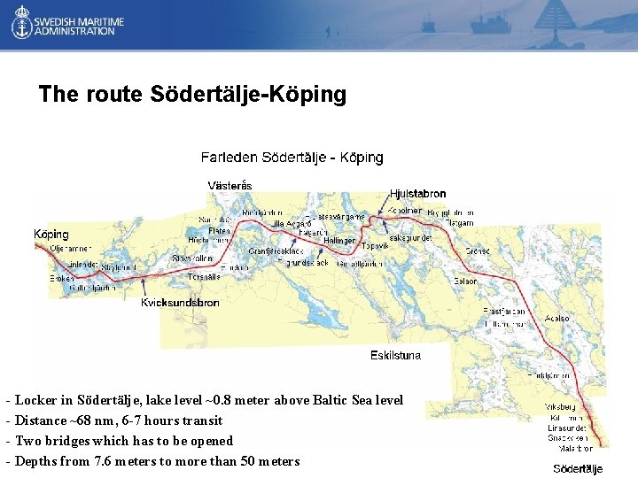 The route Södertälje-Köping - Locker in Södertälje, lake level ~0. 8 meter above Baltic The route Södertälje-Köping - Locker in Södertälje, lake level ~0. 8 meter above Baltic