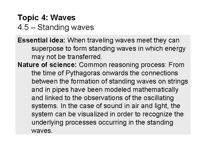 Topic 4: Waves 4. 5 – Standing waves Essential idea: When traveling waves meet