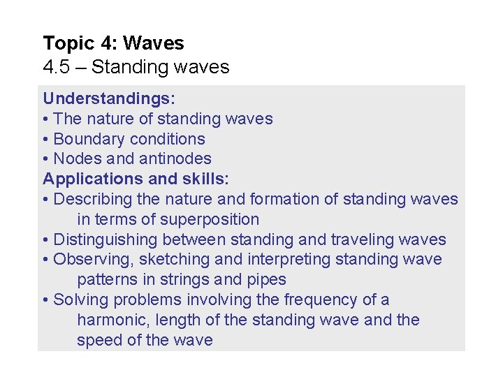 Topic 4: Waves 4. 5 – Standing waves Understandings: • The nature of standing