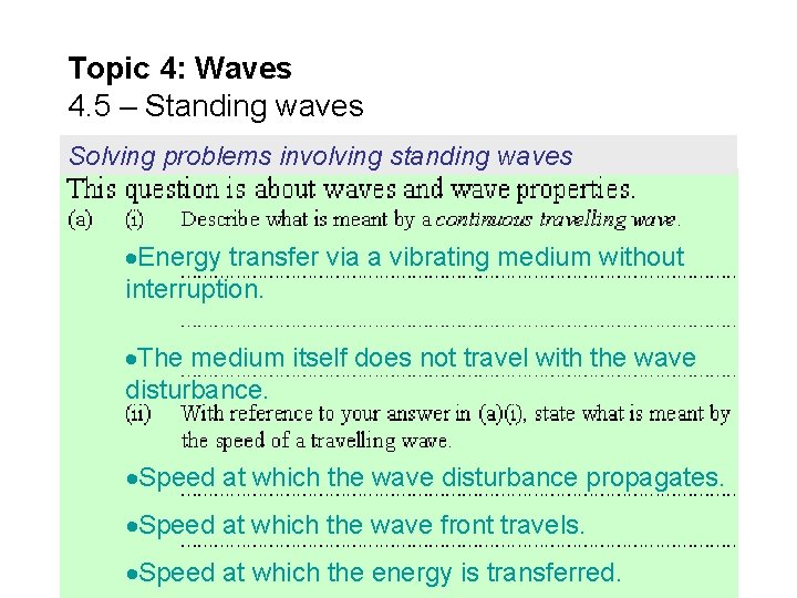 Topic 4: Waves 4. 5 – Standing waves Solving problems involving standing waves Energy