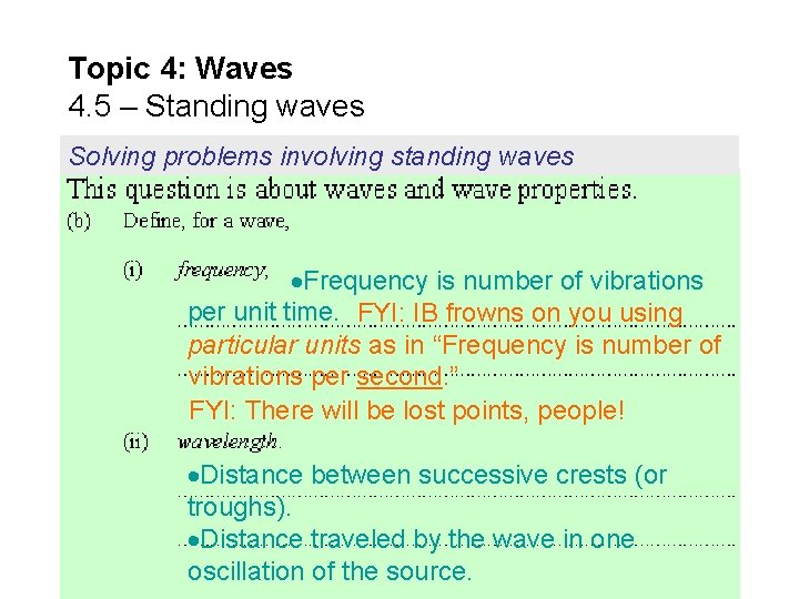 Topic 4: Waves 4. 5 – Standing waves Solving problems involving standing waves Frequency