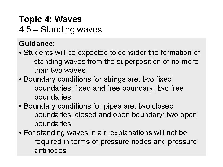 Topic 4: Waves 4. 5 – Standing waves Guidance: • Students will be expected