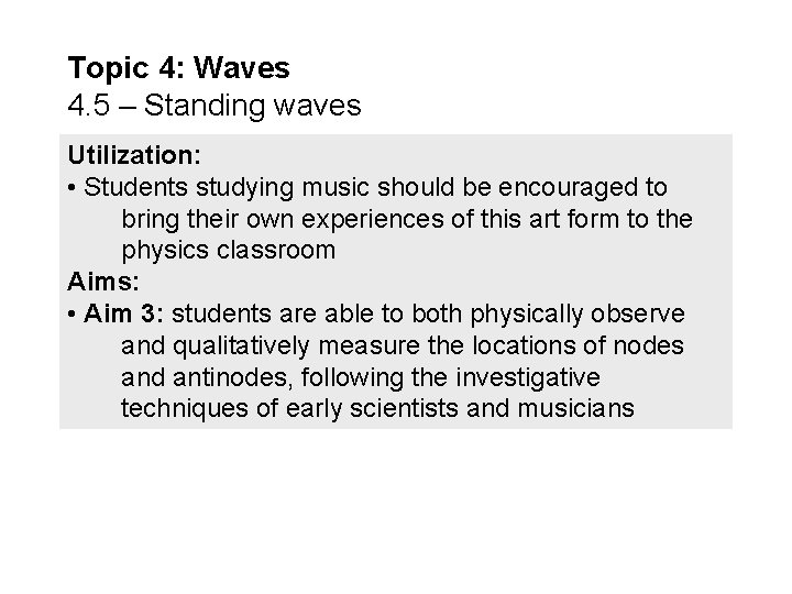 Topic 4: Waves 4. 5 – Standing waves Utilization: • Students studying music should