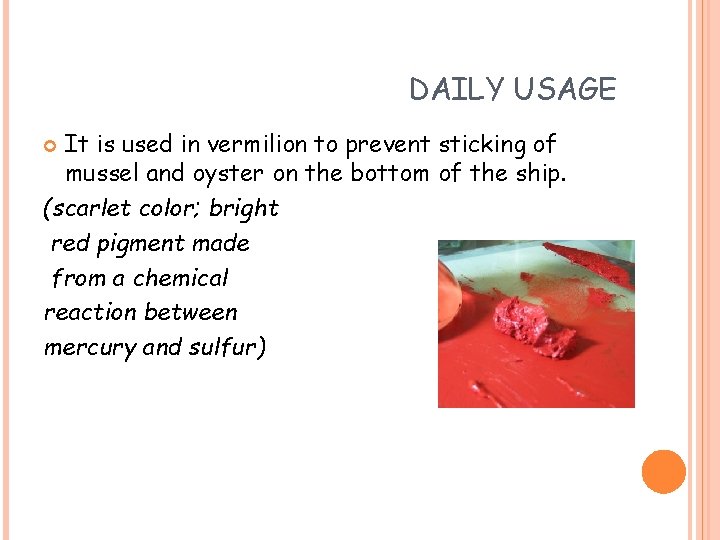 DAILY USAGE It is used in vermilion to prevent sticking of mussel and oyster