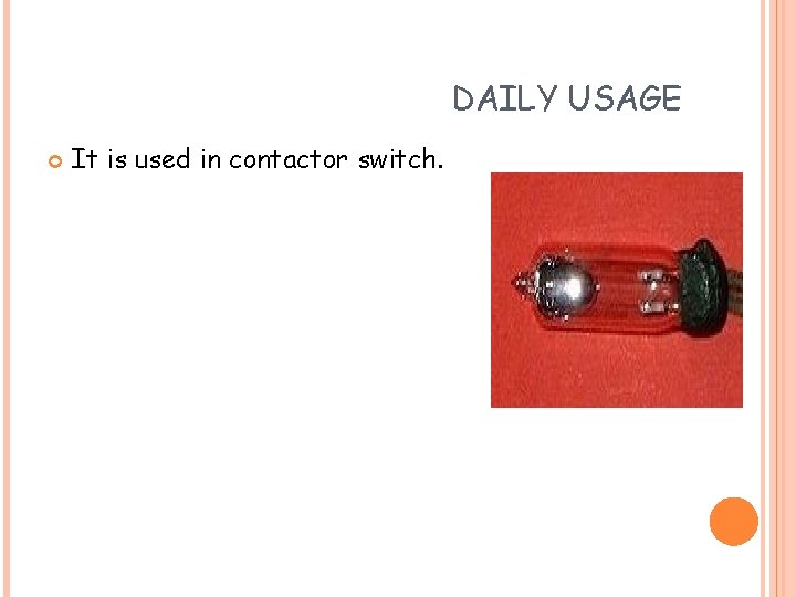 DAILY USAGE It is used in contactor switch. 